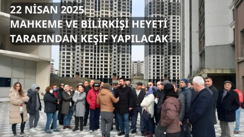 Fi Side Şantiyesinde Bilirkişi Keşfi 22 Nisan'da Yapılacak